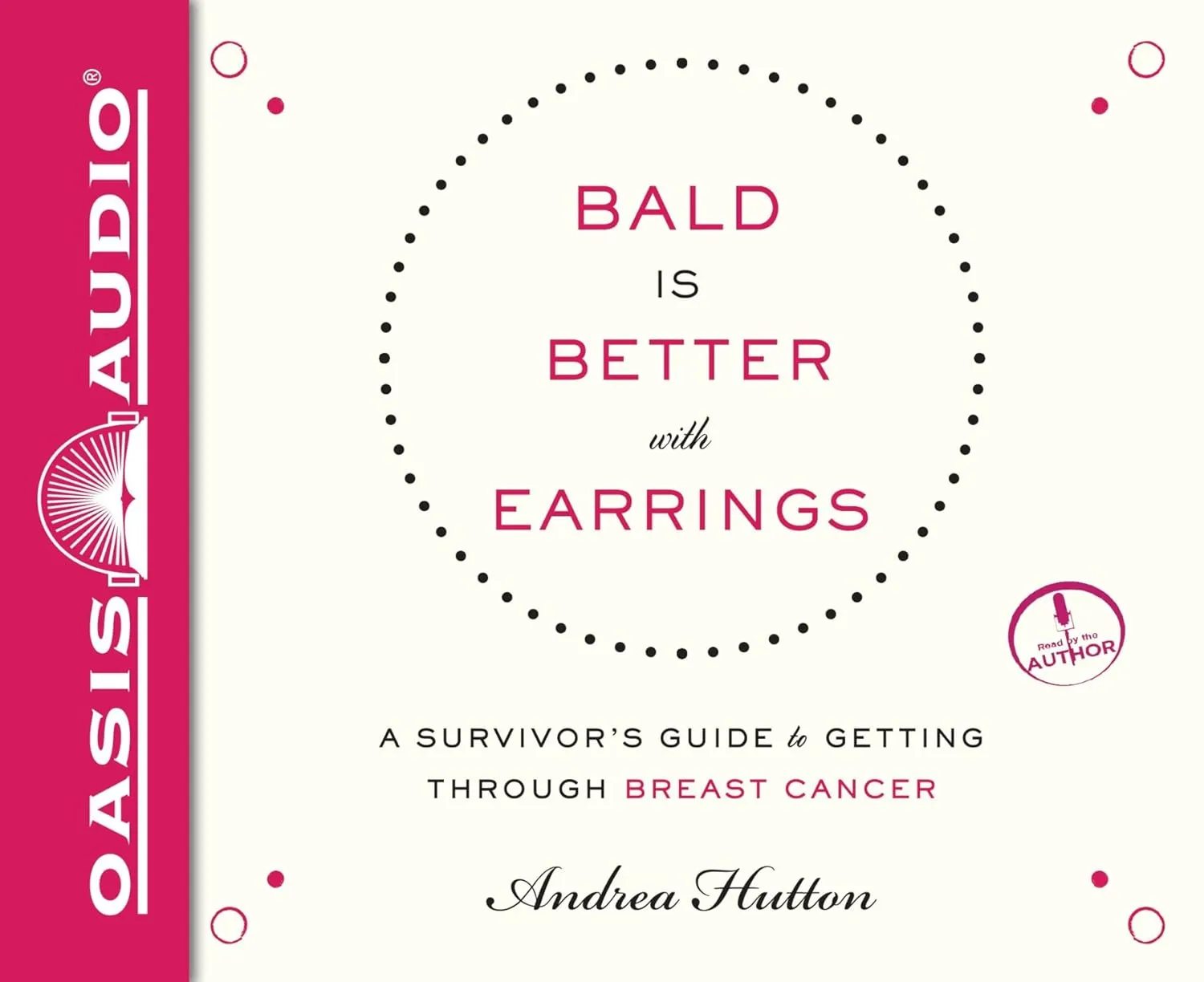 Bald is Better With Earrings: A Survivor's Guide to Getting Through Breast Cancer Audio CD  Unabridged, July 7, 2015